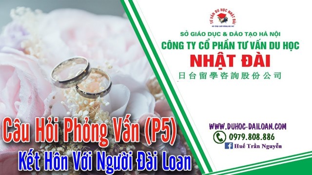 Câu Hỏi Kết Hôn Với Người Đài Loan Mục 05 (Phần 1) | Du Học Nhật Đài