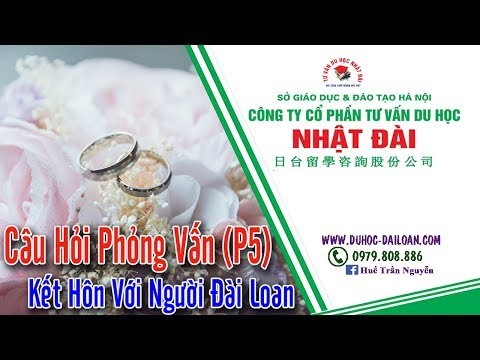 Câu Hỏi Kết Hôn Với Người Đài Loan Mục 05 (Phần 9) | Du Học Nhật Đài